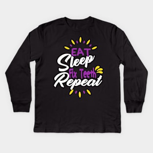 Eat Sleep Fix Teeth Repeat Funny Dentist Quote Design Kids Long Sleeve T-Shirt